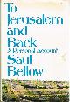 BELLOW, SAUL, To Jerusalem and Back a Personal Account