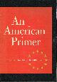 BOORSTIN, DANIEL J. (EDITOR), An American Primer (Two Volumes)