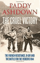 9780007520800 Ashdown, Paddy, The Cruel Victory: The French Resistance, D-Day and the Battle for the Vercors 1944