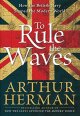 9780060534240 Herman, Arthur, To Rule the Waves: How the British Navy Shaped the Modern World