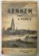 A. Markus, Arnhem omstreeks het midden der vorige eeuw - Met geschiedkundige aanteekeningen. Met 64 platen, kaarten en portretten