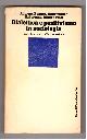 Adorno, Popper, Dahrendorf, Habermas, Albert, Pilot, DIALETTICA E POSITIVISMO IN SOCIOLOGIA. Dieci interventi nella discussione..