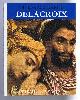 Adelaide Murgia, translated by Peter Muccini, edited Enzo Orlandi, The Life and Times of Delacroix. Portraits of Greatness series