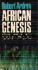ARDREY, ROBERT, African Genesis: A Personal Investigation Into the Animal Origins and Nature of Man