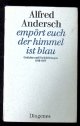 ANDERSCH, Alfred:, Empört euch der Himmel ist blau. Gedichte u. Nachdichtungen 1946 - 1977.
