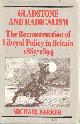 0901759279 Barker, Michael, Gladstone and Radicalism: The Reconstruction of Liberal Policy in Britain, 1885-1894.