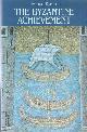 0710213921 The Byzantine Achievement. An Historical Perspective, A.D. 330-1453.