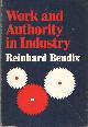 0520026284 Bendix, Reinhard, Work and Authority in Industry: Ideologies of Management in the Course of Industrialization.