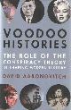 9780224074704 Aaronovitch, David, Voodoo Histories. The Role of the Conspiracy Theory in Shaping Modern History.
