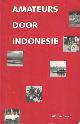 Aalbers, Wim, Amateurs door Indonesië. Een verslag van een luxe reis met rugzak door Java en Bali.