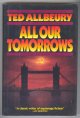 Allbeury, Ted,, ALL OUR TOMORROWS.