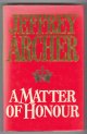 Archer, Jeffrey,, A MATTER OF HONOUR.