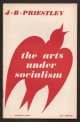 Priestley, J. B.,, THE ARTS UNDER SOCIALISM - being a lecture given to the Fabian Society with a postscript on 'What the Government should do for the Arts Here and Now',.