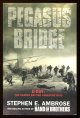 Ambrose, Stephen E.,, PEGASUS BRIDGE - D-Day: The Daring British Airborne Raid.