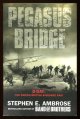 Ambrose, Stephen E.,, PEGASUS BRIDGE - D-Day: The Daring British Airborne Raid.