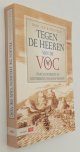 BARREVELD, DIRK JAN,, Tegen de Heeren van de VOC. Isaac Le Maire en de ontdekking van Kaap Hoorn