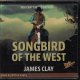 9781610816885 CLAY, JAMES, Songbird of the West