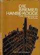 Die Bremer Hanse-Kogge: Ein Schlüssel zur Schiffahrtsgeschichte. Fund. Konservierung. Forschung.