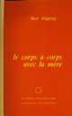 Irigaray, Luce, Le Corps-í -corps avec la Mère.