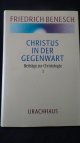 Benesch, Friedrich,, Christus in der Gegenwart. Beiträge zur Christologie Band 1.