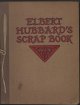 Hubbard, Elbert, Elbert Hubbard\'s Scrap Book Containing the Inspired and Inspiring Selections Gathered During a Life Time of Discriminating Reading for His Own Use