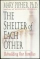 0399141448 Pipher, Mary, Shelter of Each Other Rebuilding Our Families