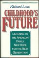 0395464749 Louv, Richard, Childhood\'s Future Listening to the American Family. New Hope for the Next Generation