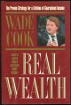 0910019126 Cook, Wade, Real Wealth Proven Strategy for a Lifetime of Guaranteed Income