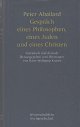 Abailard, Peter, Gespräch eines Philosophen eines Juden und eines Christen : Lateinisch-deutsch. Herausgegeben und übertragen von Hans-Wolfgand Krantz