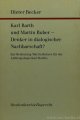 BARTH, K., BUBER, M., BECKER, D., Karl Barth und Martin Buber - Denker in dialogischer Nachbarschaft? Zur Bedeutung Martin Bubers für die Anthropologie Karl Barths.