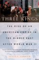 Gardner, Lloyd C., Three Kings: The Rise of an American Empire in the Middle East After World War II