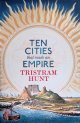 Hunt, Tristram, Ten Cities that Made an Empire