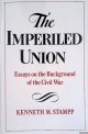 Stampp, Kenneth M., The Imperiled Union: Essays on the Background of the Civil War