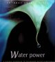 Archer-Wills, Anthony, Water Power: A Unique Approach to Designing Water Gardens