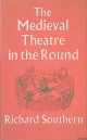 Southern, Richard, The Medieval Theatre in the Round