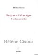 Cixous, Hélène, Benjamin à montaigne: Il ne faut pas le dire