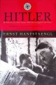 Hanfstaengl, Ernst & John Willard Toland, Hitler: The Memoir of a Nazi Insider who Turned Against the Fuehrer