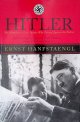 Hanfstaengl, Ernst & John Willard Toland, Hitler: The Memoir of a Nazi Insider who Turned Against the Fuehrer