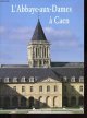 2840800195 Baylé Maylis, Gazignaire Jean-Louis, L'Abbaye-aux-Dames à Caen.