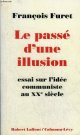 2221071360 FURET FRANCOIS, LE PASSE D'UNE ILLUSION ESSAI SUR L'IDEE COMMUNISTE AU XXE SIECLE.