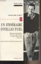 2702129528 Furet François, Un itinéraire intellectuel (L'historien journaliste, de France-Observateur au Nouvel Observateur 1958-1997) - "Liberté de l'esprit"