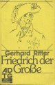 Ritter Gerhard, Friedrich der Grosse - Ein historisches Profil
