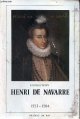Perot Jacques & Rigal Juliette & Abadia Lucie, Henri de Navarre 1553-1584 catalogue de l'exposition organisée au usée National du Château de Pau juin 1984-octobre 1985 - Bulletin de la société des amis du château de Pau nouvelle série n°94-95-96 1984.