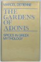 DETIENNE, Marcel., The Gardens of Adonis: Spices in Greek Mythology.