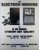 The Electron Movers at U. Of Mass. Student Art Gallery. Three Weekly Installations Jan. 31, \'77- Feb. 18, \'77
