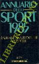 -, Annuario dello Sport 1985. Risultati e analisi di tutti gli Sport.