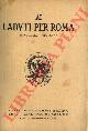 (REGGIANI Antonio - LIZZANI Mario) -, Ai Caduti per Roma MDCCCXLIX - MDCCCLXX. A cura della Commissione Esecutiva per il Mausoleo Ossario Gianicolense.