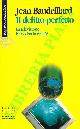 BAUDRILLARD Jean -, Il delitto perfetto. La televisione ha ucciso la realtà?