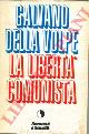 DELLA VOLPE Galvano -, La libertà comunista.