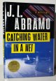 Abramo, J. J., Catching Water in a Net. (Signed Copy)